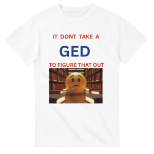 It Don’t Take a GED to Figure That Out — Heavyweight Unisex Graphic Tee